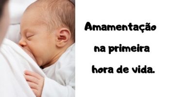 Amamentação na primeira hora de vida.